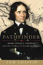Pathfinder : John Charles Frémont and the course of American empire
