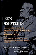 Lee's dispatches; unpublished letters of General Robert E. Lee, C.S.A. to Jefferson Davis and the War Department of the Confederate States of America, 1862-65. From the private collection of Wymberley Jones De Renne, of Wormsloe, Georgia