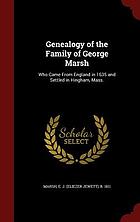 Genealogy of the family of George Marsh : who came from England in 1635 and settled in Hingham, Mass.