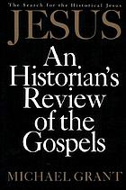 Jesus : an historian's review of the Gospels
