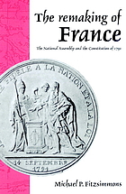 The remaking of France : the National Assembly and the Constitution of 1791