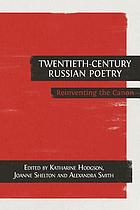 Twentieth-century Russian poetry : reinventing the canon