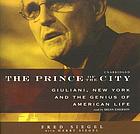 The prince of the city [Giuliani, New York, and the genius of American life