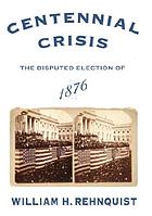 Centennial crisis : the disputed election of 1876