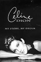 Celine Dion : my story, my dream
