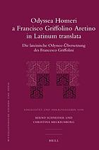 Odyssea Homeri a Francisco Griffolino Aretino in latinum translata : die lateinische Odyssee-Übersetzung des Francesco Griffolini