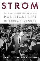 Strom : the complicated personal and political life of Strom Thurmond
