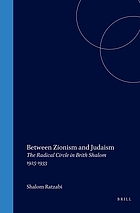 Between Zionism and Judaism : the radical circle in Brith Shalom, 1925-1933