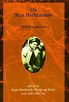 On Max Horkheimer : new perspectives