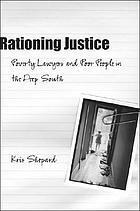 Rationing justice : poverty lawyers and poor people in the deep South