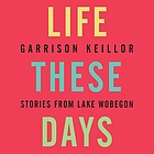 Life these days stories from Lake Wobegon