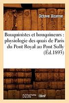 Bouquinistes et bouquineurs. Physiologie des quais de Paris du pont Royal au pont Sully