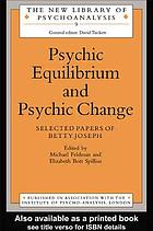 Psychic equilibrium and psychic change : selected papers of Betty Joseph