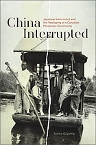 China interrupted : Japanese internment and the reshaping of a Canadian missionary community