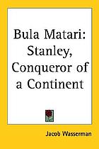 Bula Matari; Stanley, conqueror of a continent