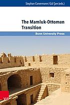 The Mamluk-Ottoman transition : continuity and change in Egypt and Bilād al-Shām in the sixteenth century
