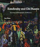 Kandinsky and Old Russia : the artist as ethnographer and shaman