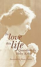 To love this life : quotations