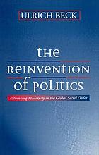 The Reinvention of Politics: Rethinking Modernity in the Global Social Order