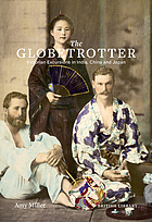 The globetrotter : Victorian excursions in India, China and Japan