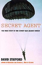 Secret agent : the true story of the covert war against Hitler