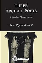 Three archaic poets : Archilochus, Alcaeus, Sappho