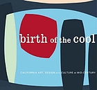 Birth of the cool : California art, design, and culture at midcentury
