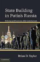 State building in Putin's Russia : policing and coercion after communism