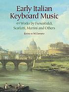 Early Italian keyboard music : 49 works by Frescobaldi, Scarlatti, Martini and others