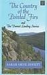 The country of the pointed firs ; and, the Dunnet Landing stories 