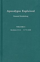 The Apocalypse explained according to the spiritual sense, in which the arcana therein predicted but heretofore concealed are revealed