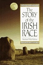 The story of the Irish race : a popular history of Ireland