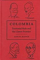 Colombia territorial rule and the Llanos frontierColombia : territorial rule and the Llanos frontier