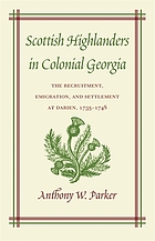 Scottish highlanders in colonial Georgia : the recruitment, emigration, and settlement at Darien, 1735-1748