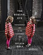 The digital eye : photographic art in the electronic age