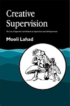 Creative supervision : the use of expressive arts methods in supervision and self-supervision
