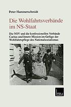 Die Wohlfahrtsverbände im NS-Staat : die NSV und die konfessionellen Verbände Caritas und Innere Mission im Gefüge der Wohlfahrtspflege des Nationalsozialismus