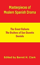 Masterpieces of modern Spanish drama: The great Galeoto, The Duchess of San Quentin, Daniela