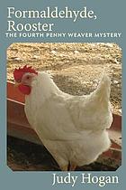 Formaldehyde, rooster : the fourth Penny Weaver mystery