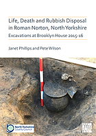 Life, death and rubbish disposal in Roman Norton, North Yorkshire : excavations at Brooklyn House 2015-16
