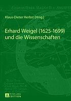 Erhard Weigel (1625 - 1699) und die Wissenschaften