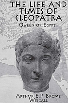 The life and times of Cleopatra, queen of Egypt : a study in the origin of the Roman empire