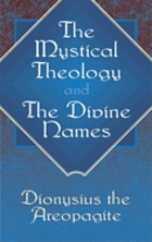 The mystical theology ; and, The divine names