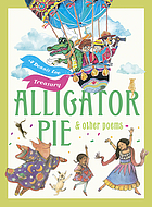 Alligator pie : and other poems : a Dennis Lee treasury