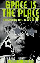 Space is the place : the lives and times of Sun Ra