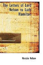 The letters of Lord Nelson to Lady Hamilton; with a supplement of interesting letters