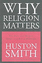 Why religion matters : the fate of the human spirit in an age of disbelief