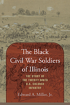The Black Civil War soldiers of Illinois : the story of the Twenty-Ninth U.S. Colored InfantryThe black Civil War soldiers of Illinois : the story of the Twenty-Ninth US Colored InfantryMen a-marchin' on : a regiment of Black soldiers in the Civil War and after