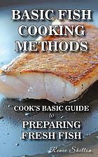 Basic fish cooking methods : a no frills guide for preparing fresh fish