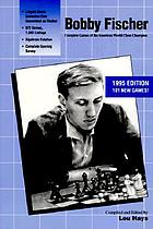 Bobby Fischer : complete games of the American world chess champion